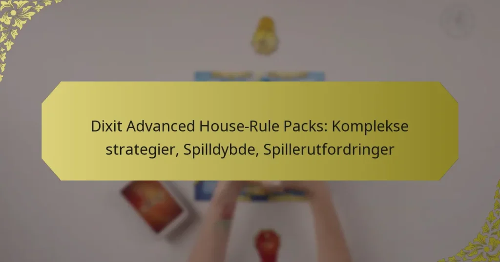 Dixit Advanced House-Rule Packs: Komplekse strategier, Spilldybde, Spillerutfordringer