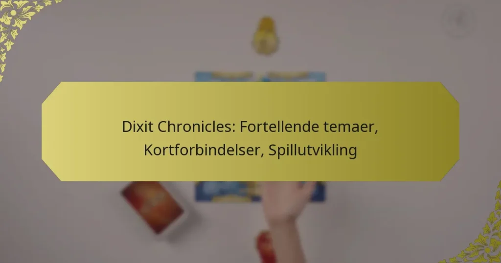 Dixit Chronicles: Fortellende temaer, Kortforbindelser, Spillutvikling