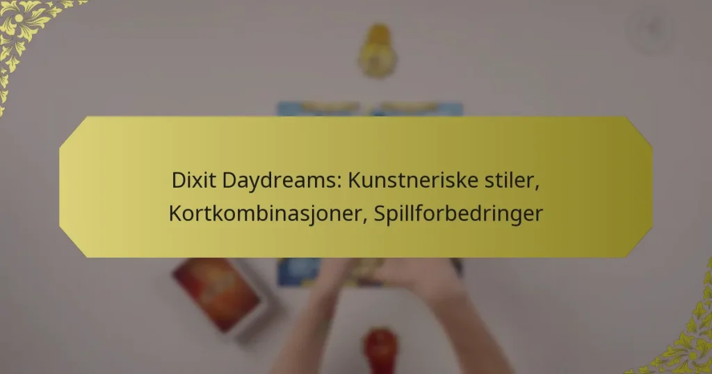 Dixit Daydreams: Kunstneriske stiler, Kortkombinasjoner, Spillforbedringer