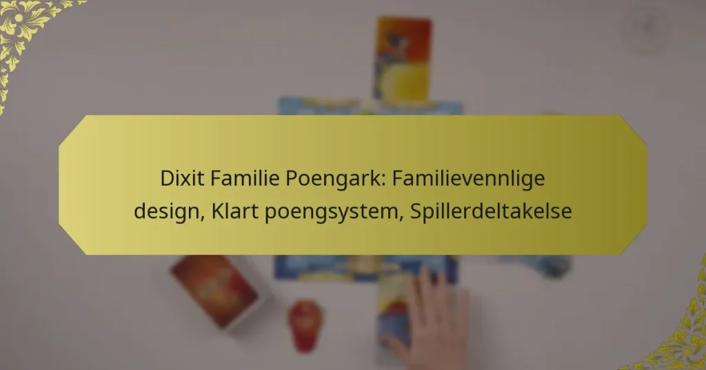 Dixit Familie Poengark: Familievennlige design, Klart poengsystem, Spillerdeltakelse