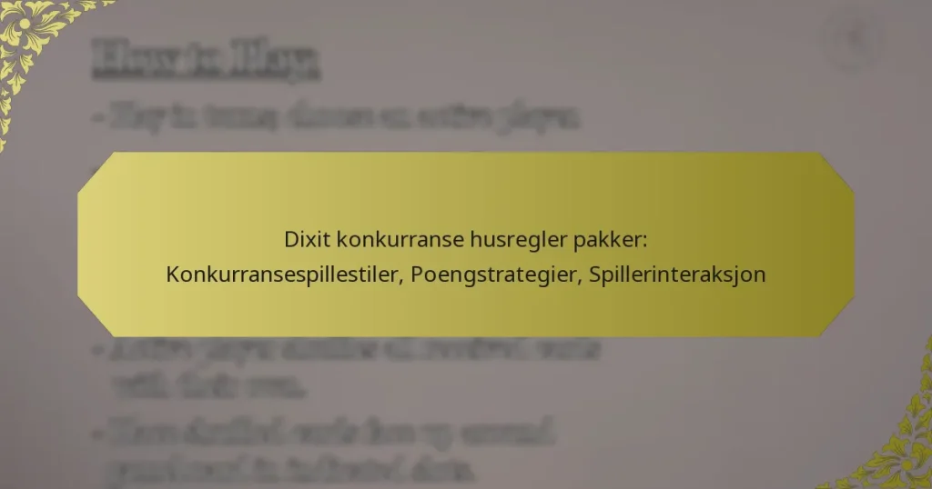 Dixit konkurranse husregler pakker: Konkurransespillestiler, Poengstrategier, Spillerinteraksjon