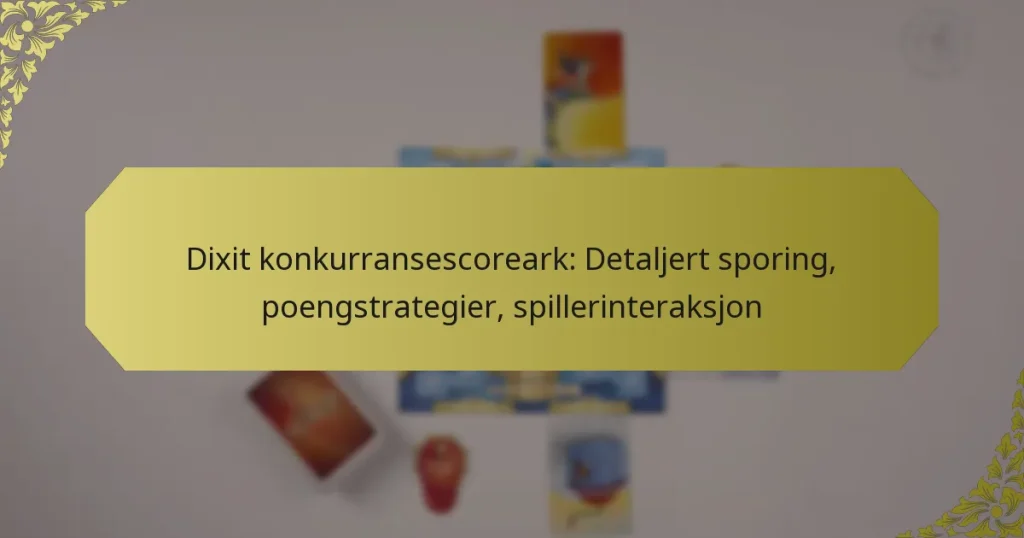 Dixit konkurransescoreark: Detaljert sporing, poengstrategier, spillerinteraksjon