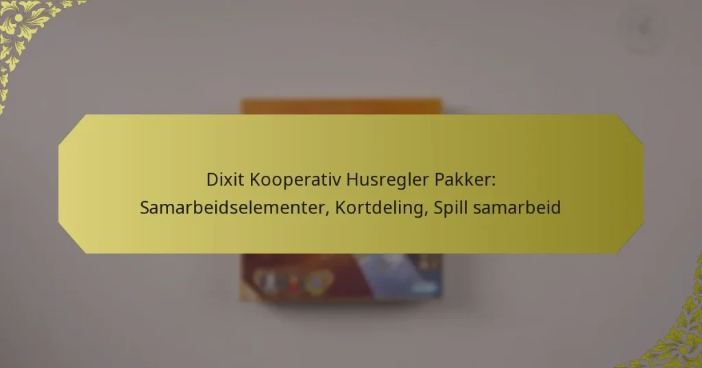 Dixit Kooperativ Husregler Pakker: Samarbeidselementer, Kortdeling, Spill samarbeid