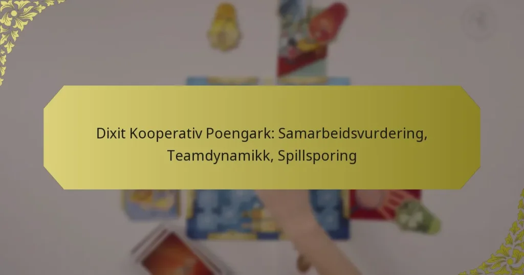 Dixit Kooperativ Poengark: Samarbeidsvurdering, Teamdynamikk, Spillsporing