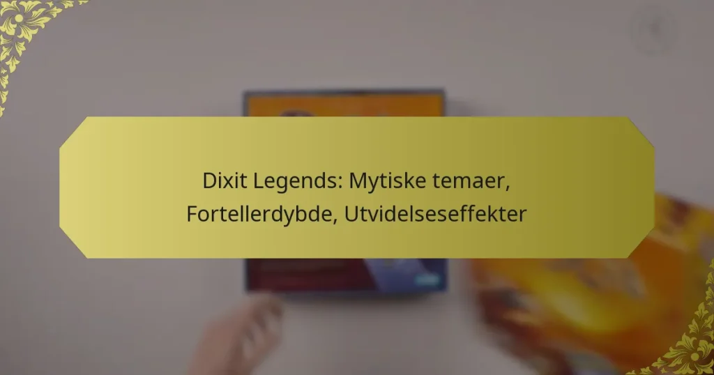 Dixit Legends: Mytiske temaer, Fortellerdybde, Utvidelseseffekter