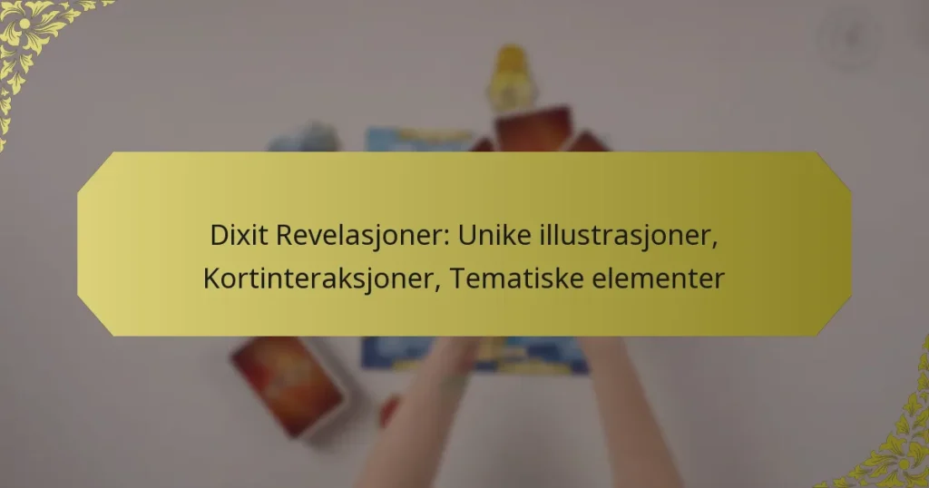 Dixit Revelasjoner: Unike illustrasjoner, Kortinteraksjoner, Tematiske elementer