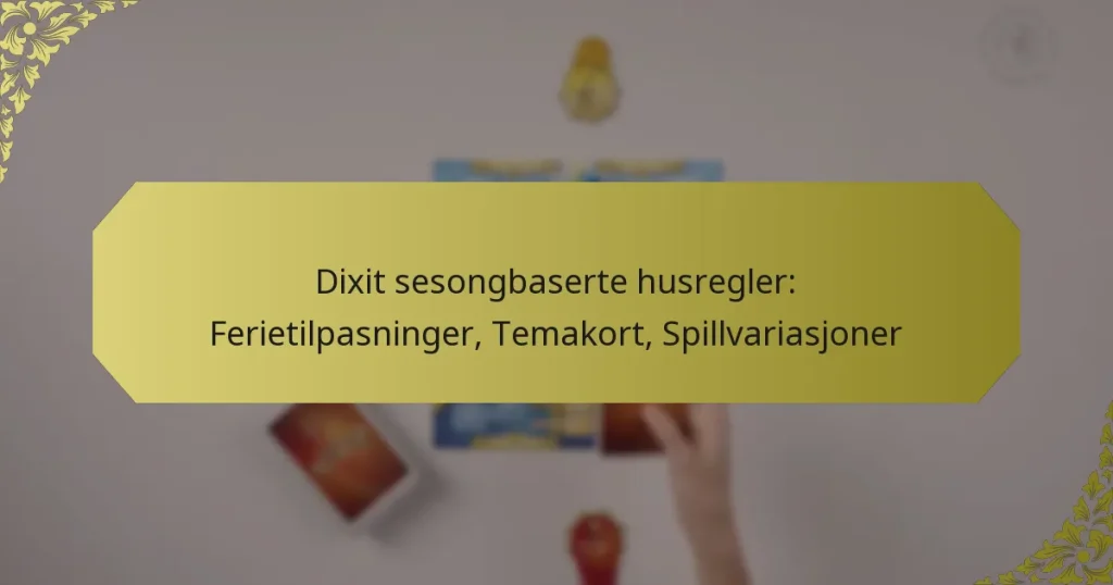 Dixit sesongbaserte husregler: Ferietilpasninger, Temakort, Spillvariasjoner