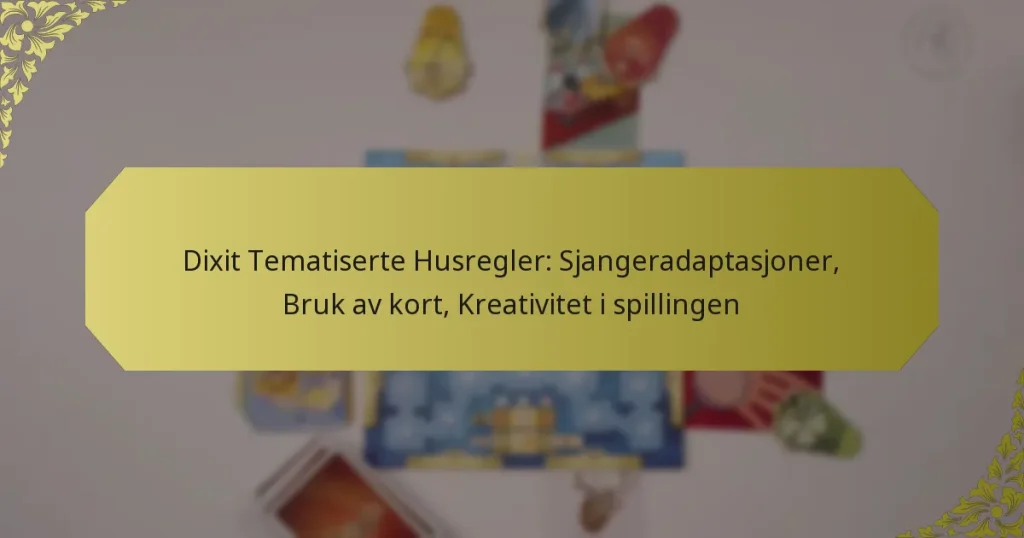 Dixit Tematiserte Husregler: Sjangeradaptasjoner, Bruk av kort, Kreativitet i spillingen
