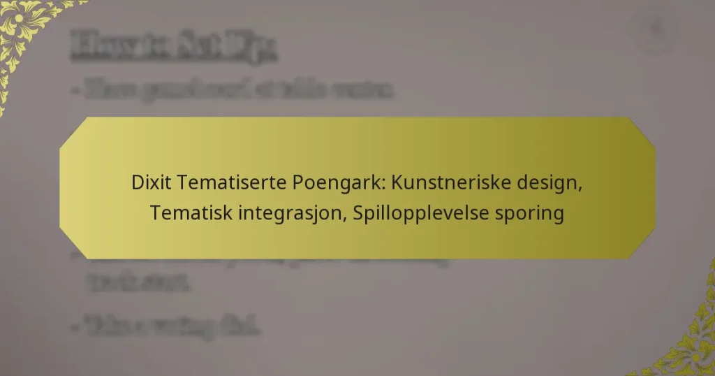 Dixit Tematiserte Poengark: Kunstneriske design, Tematisk integrasjon, Spillopplevelse sporing