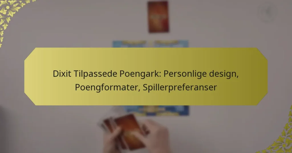 Dixit Tilpassede Poengark: Personlige design, Poengformater, Spillerpreferanser