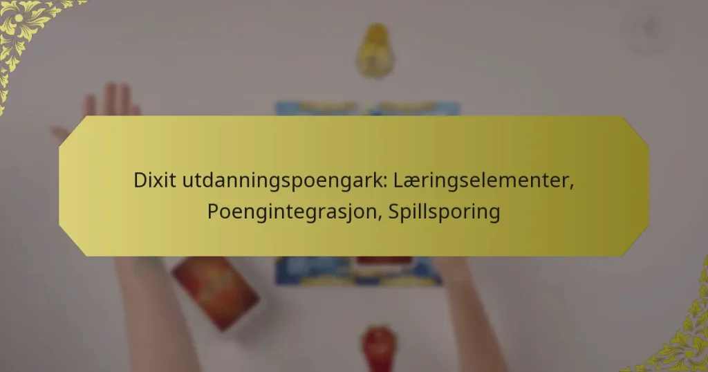 Dixit utdanningspoengark: Læringselementer, Poengintegrasjon, Spillsporing