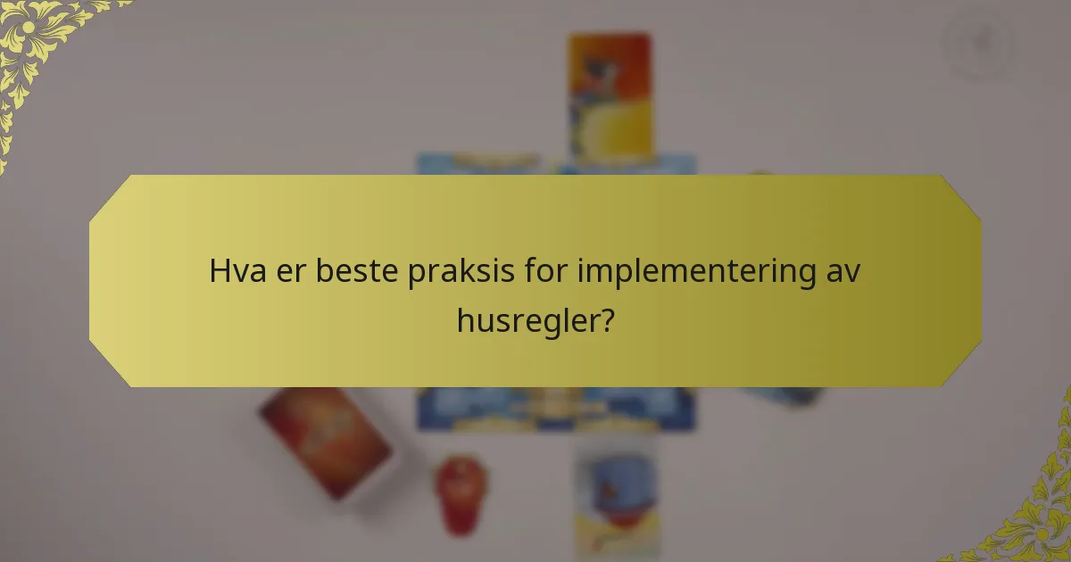 Hva er beste praksis for implementering av husregler?