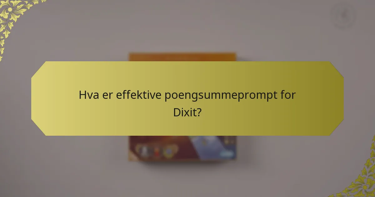 Hva er effektive poengsummeprompt for Dixit?