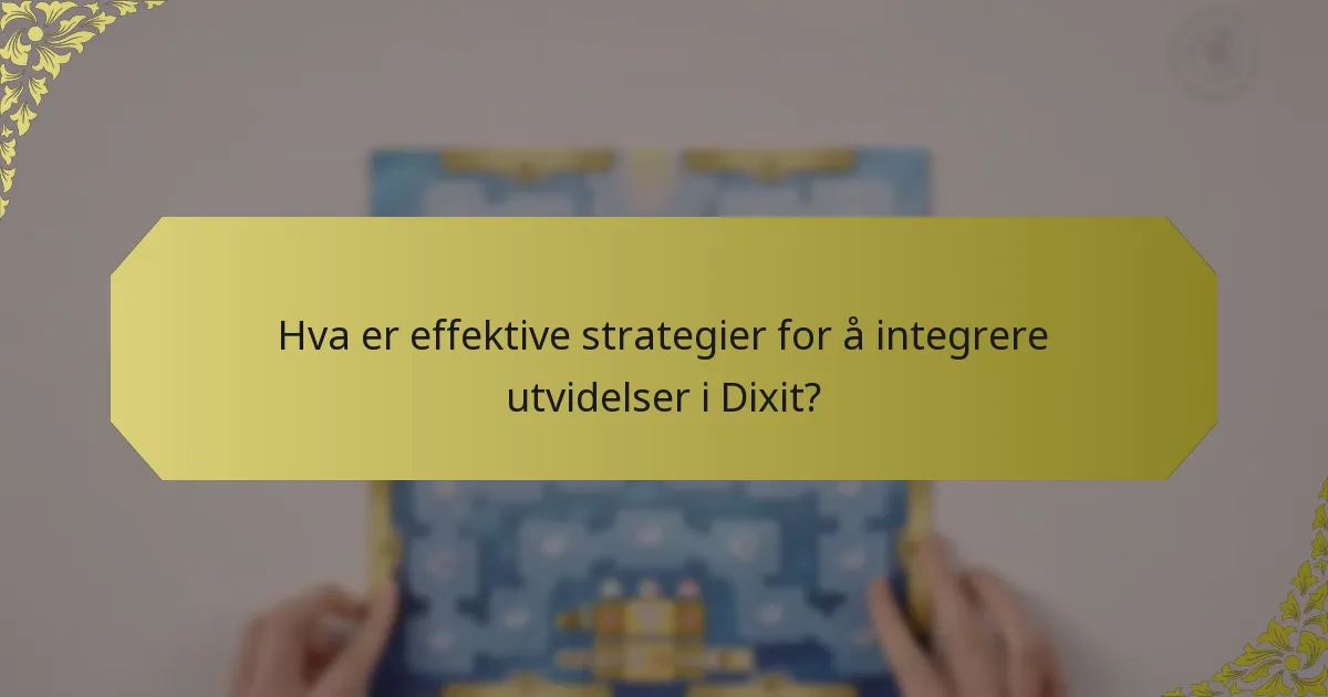 Hva er effektive strategier for å integrere utvidelser i Dixit?