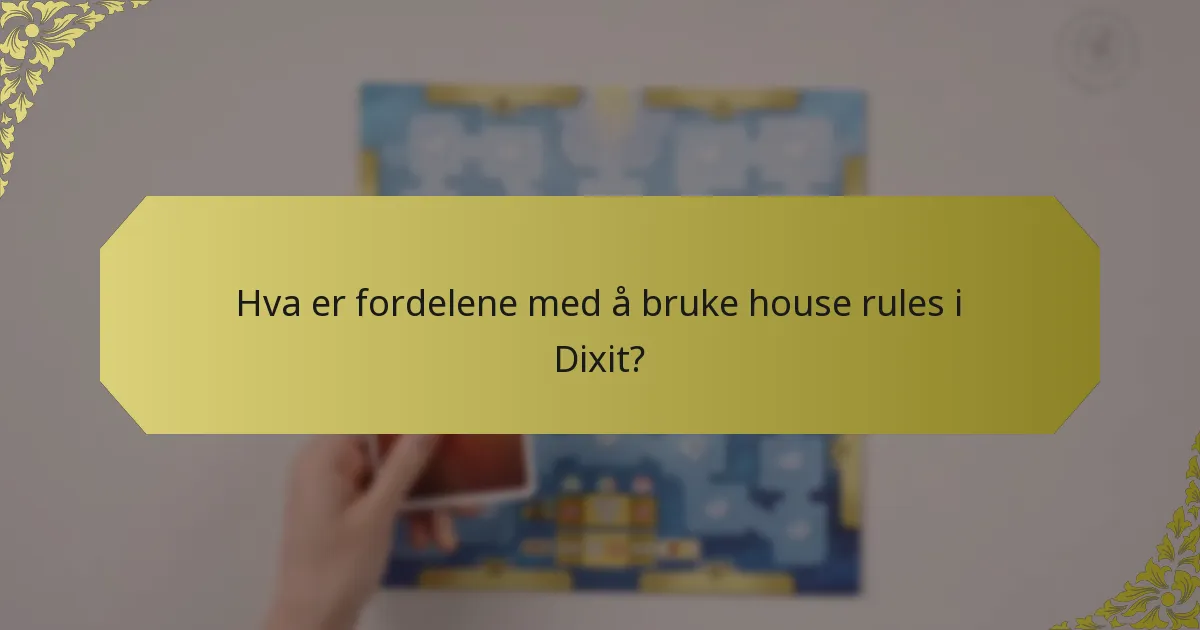 Hva er fordelene med å bruke house rules i Dixit?