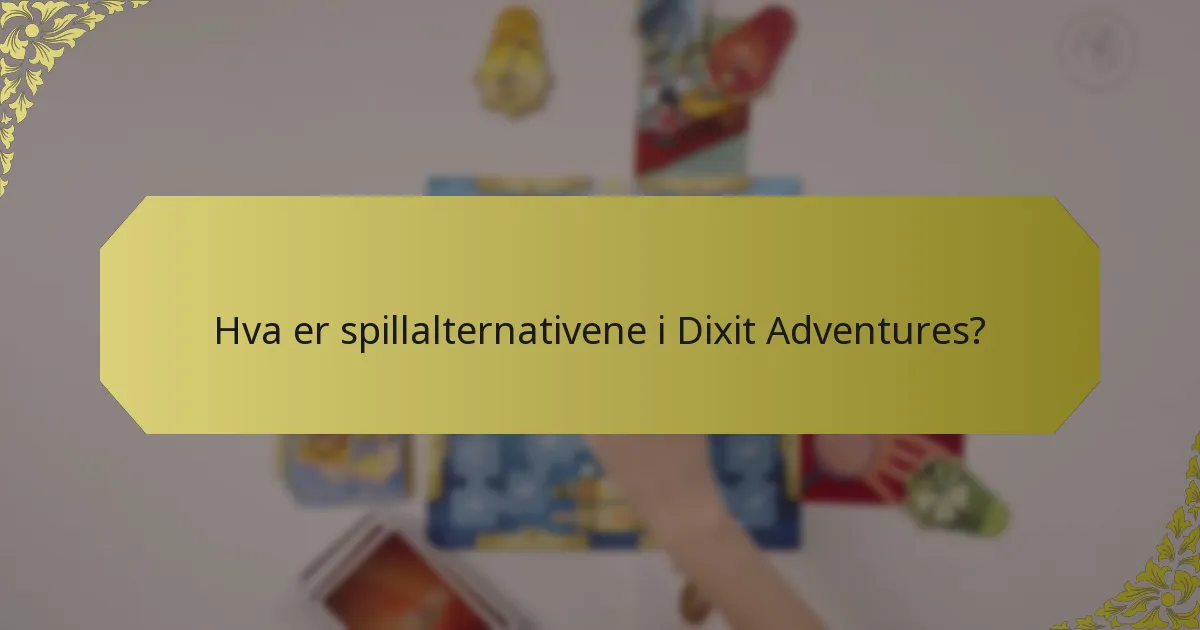 Hva er spillalternativene i Dixit Adventures?