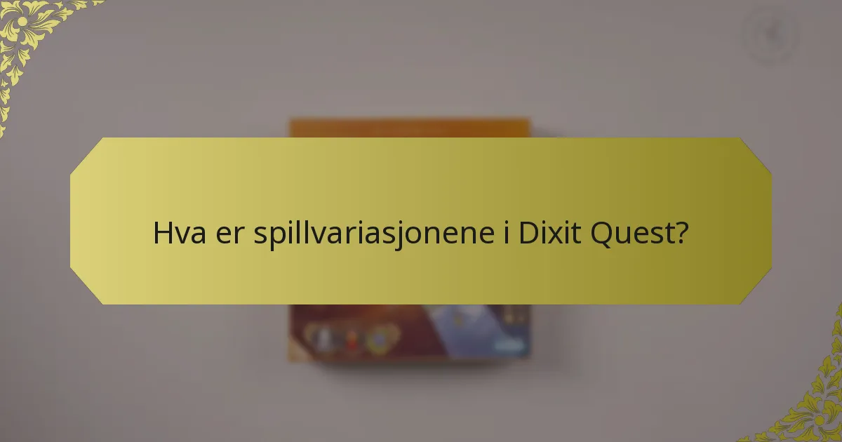 Hva er spillvariasjonene i Dixit Quest?
