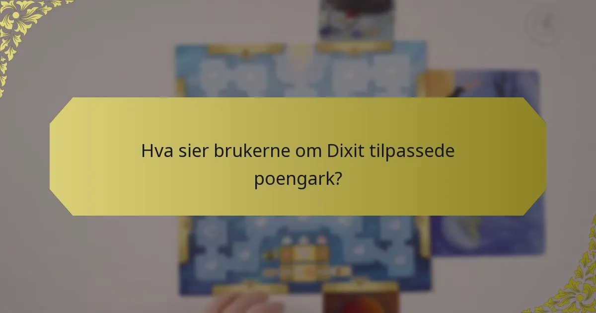 Hva sier brukerne om Dixit tilpassede poengark?