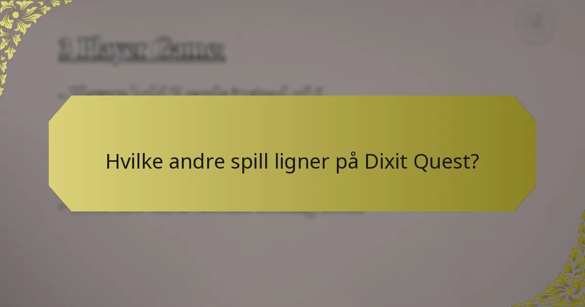 Hvilke andre spill ligner på Dixit Quest?