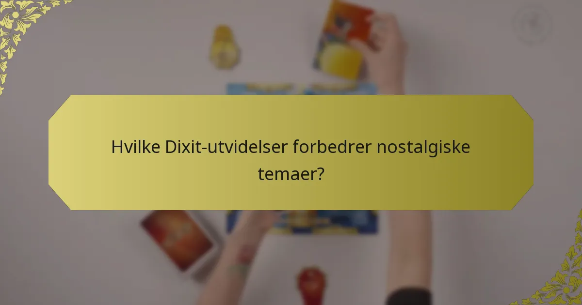 Hvilke Dixit-utvidelser forbedrer nostalgiske temaer?