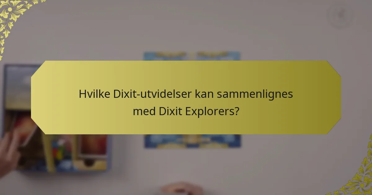 Hvilke Dixit-utvidelser kan sammenlignes med Dixit Explorers?