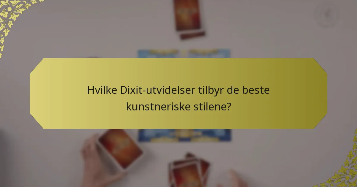 Hvilke Dixit-utvidelser tilbyr de beste kunstneriske stilene?