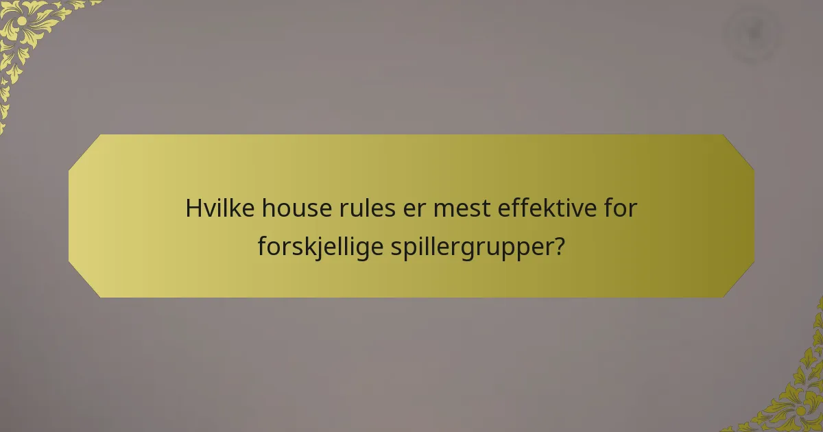 Hvilke house rules er mest effektive for forskjellige spillergrupper?