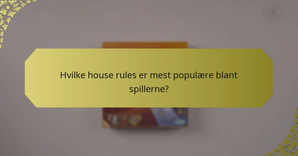 Hvilke house rules er mest populære blant spillerne?