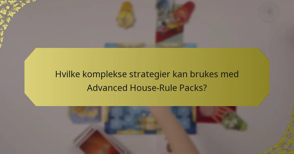 Hvilke komplekse strategier kan brukes med Advanced House-Rule Packs?