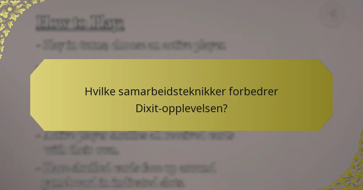 Hvilke samarbeidsteknikker forbedrer Dixit-opplevelsen?