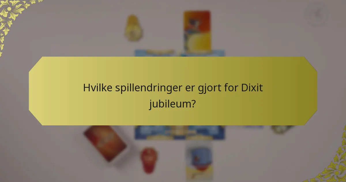 Hvilke spillendringer er gjort for Dixit jubileum?