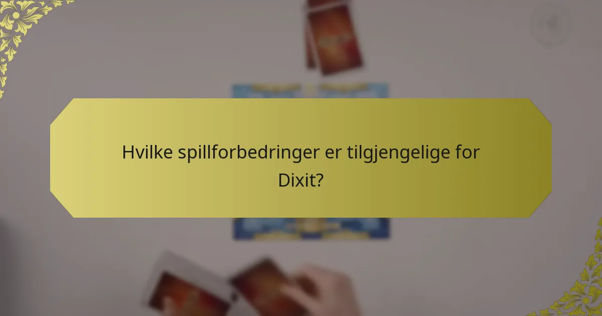 Hvilke spillforbedringer er tilgjengelige for Dixit?