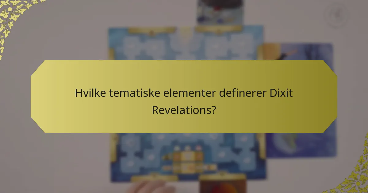 Hvilke tematiske elementer definerer Dixit Revelations?