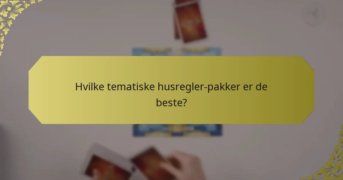 Hvilke tematiske husregler-pakker er de beste?