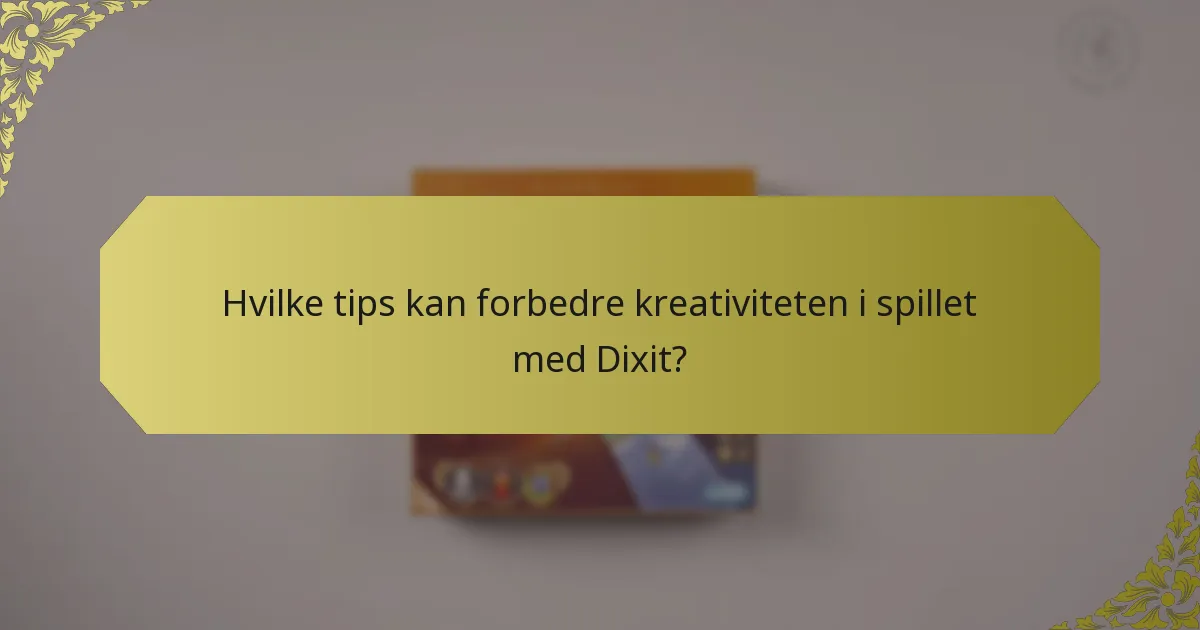 Hvilke tips kan forbedre kreativiteten i spillet med Dixit?