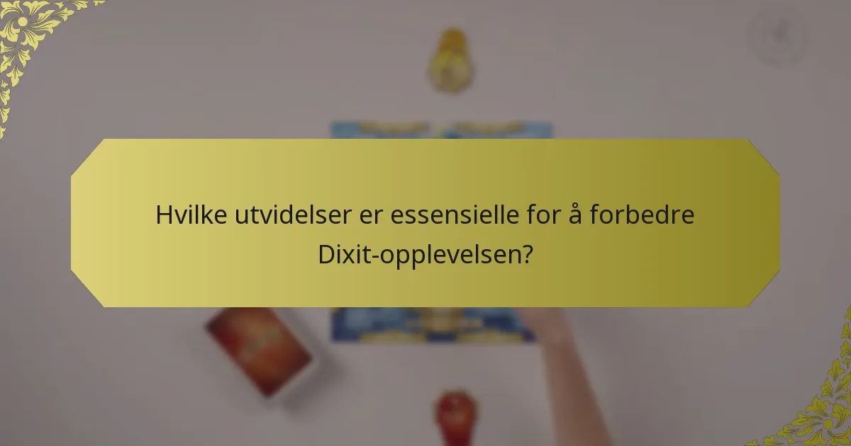 Hvilke utvidelser er essensielle for å forbedre Dixit-opplevelsen?