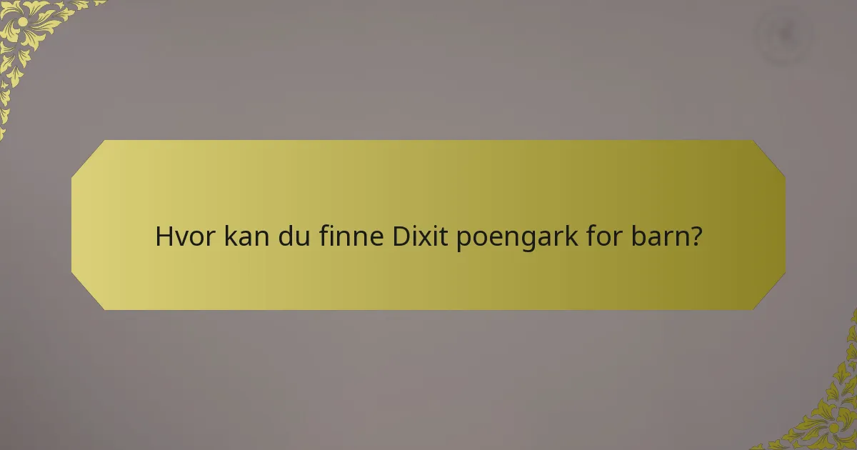 Hvor kan du finne Dixit poengark for barn?