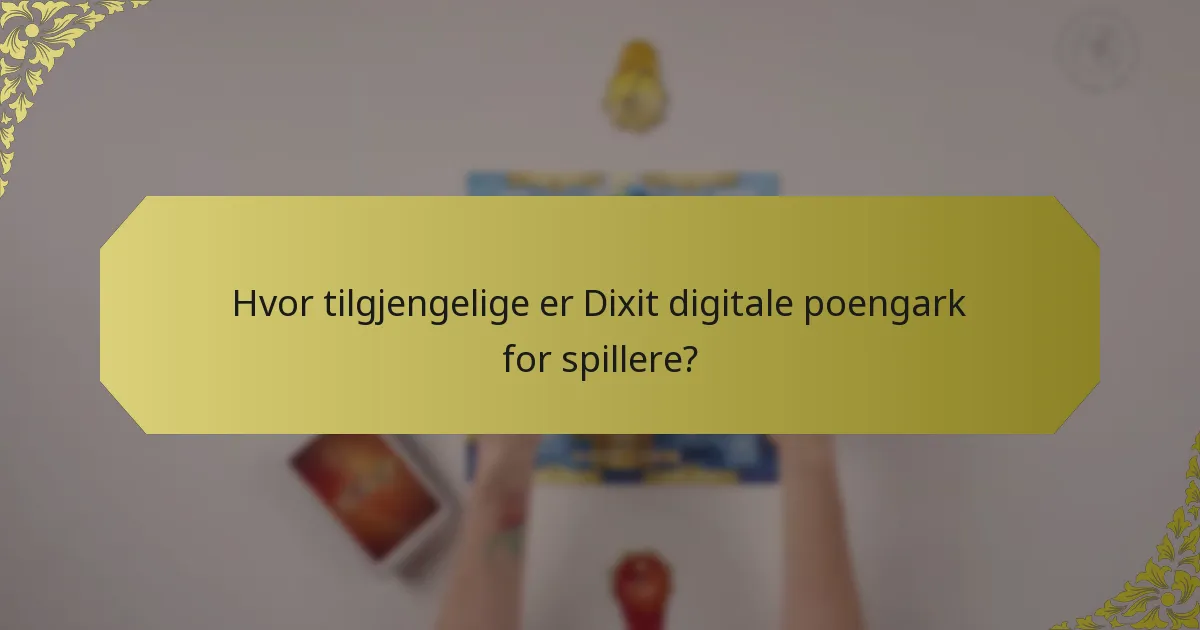 Hvor tilgjengelige er Dixit digitale poengark for spillere?