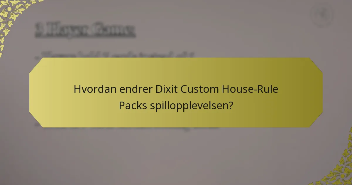 Hvordan endrer Dixit Custom House-Rule Packs spillopplevelsen?