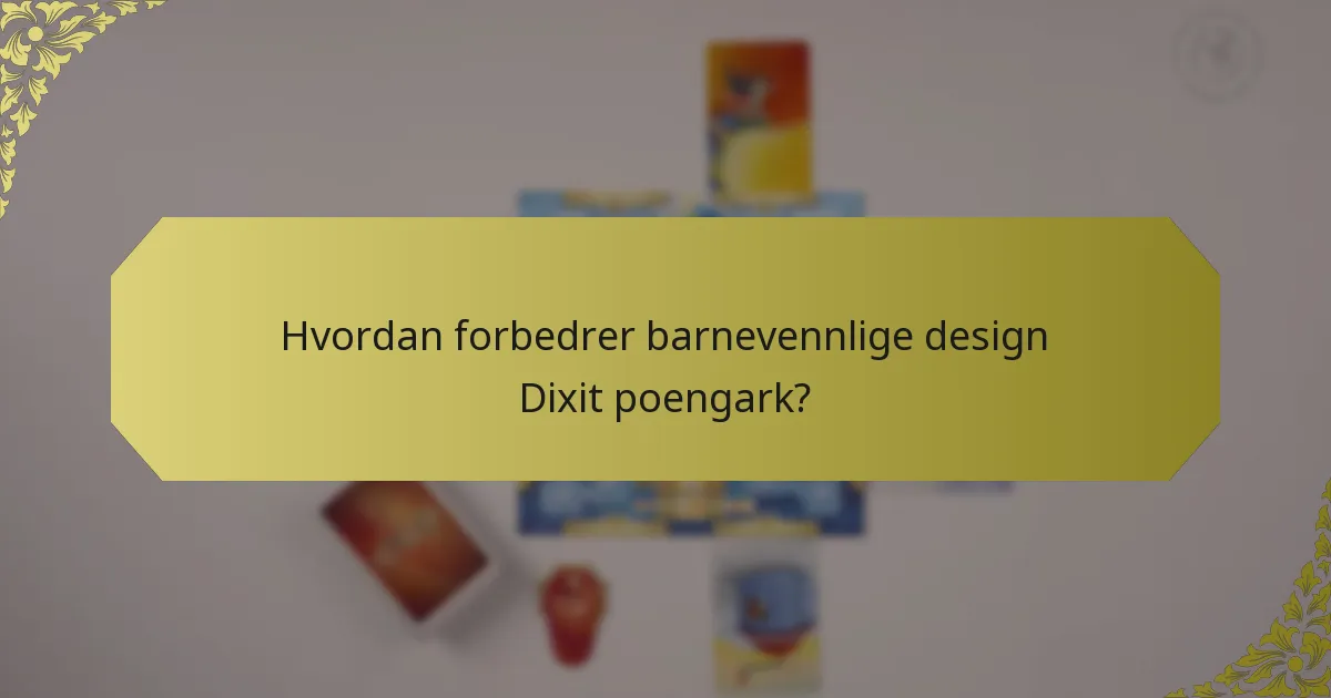 Hvordan forbedrer barnevennlige design Dixit poengark?