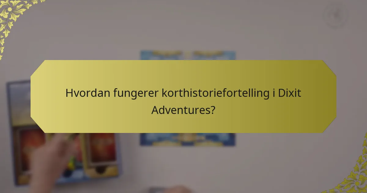 Hvordan fungerer korthistoriefortelling i Dixit Adventures?