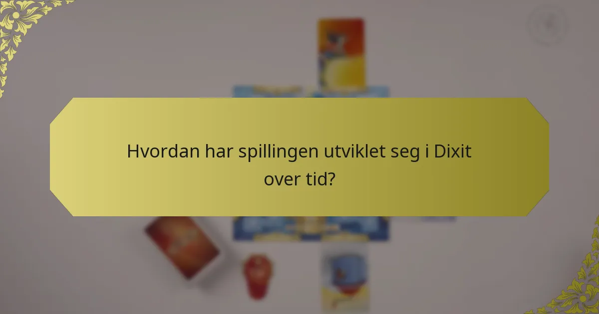 Hvordan har spillingen utviklet seg i Dixit over tid?