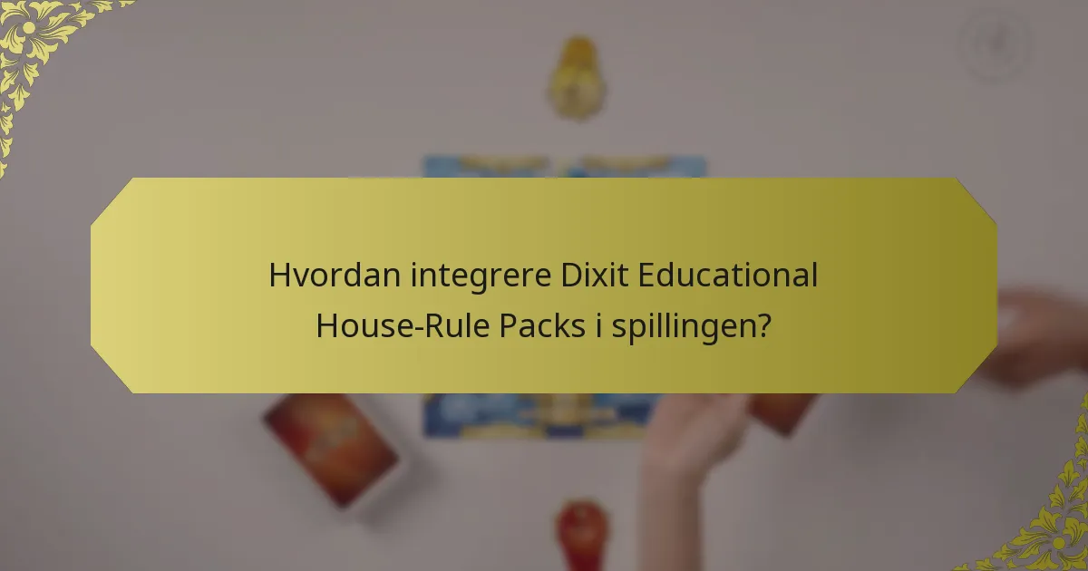 Hvordan integrere Dixit Educational House-Rule Packs i spillingen?