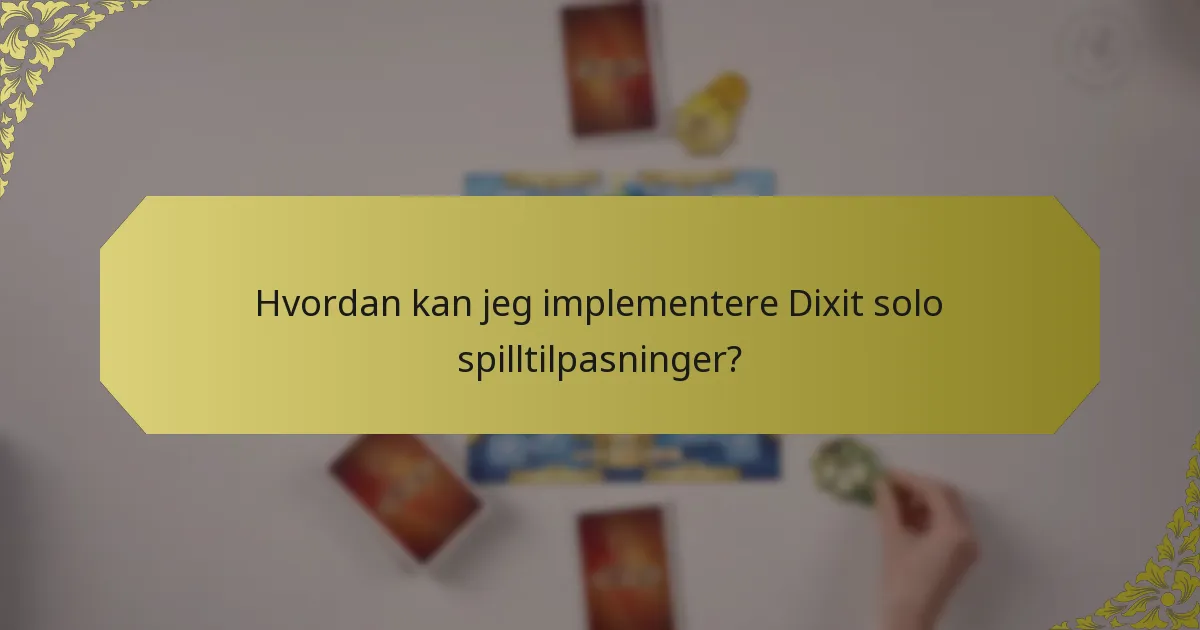 Hvordan kan jeg implementere Dixit solo spilltilpasninger?