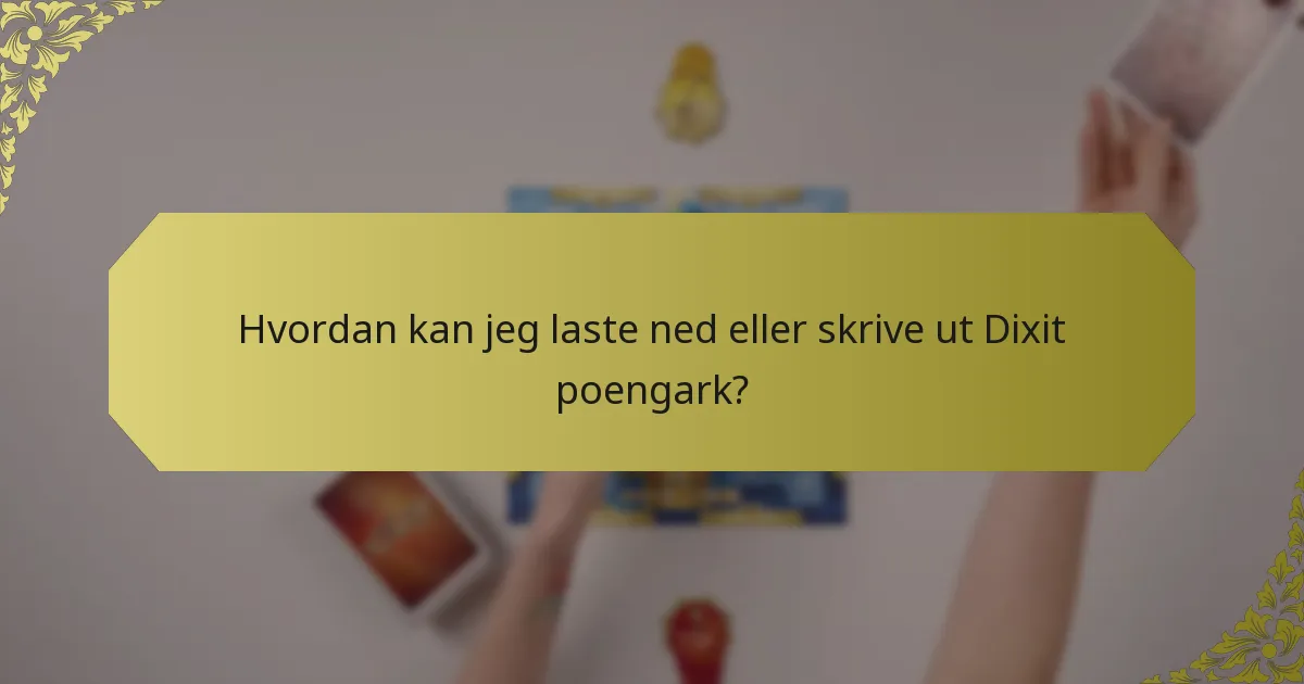 Hvordan kan jeg laste ned eller skrive ut Dixit poengark?