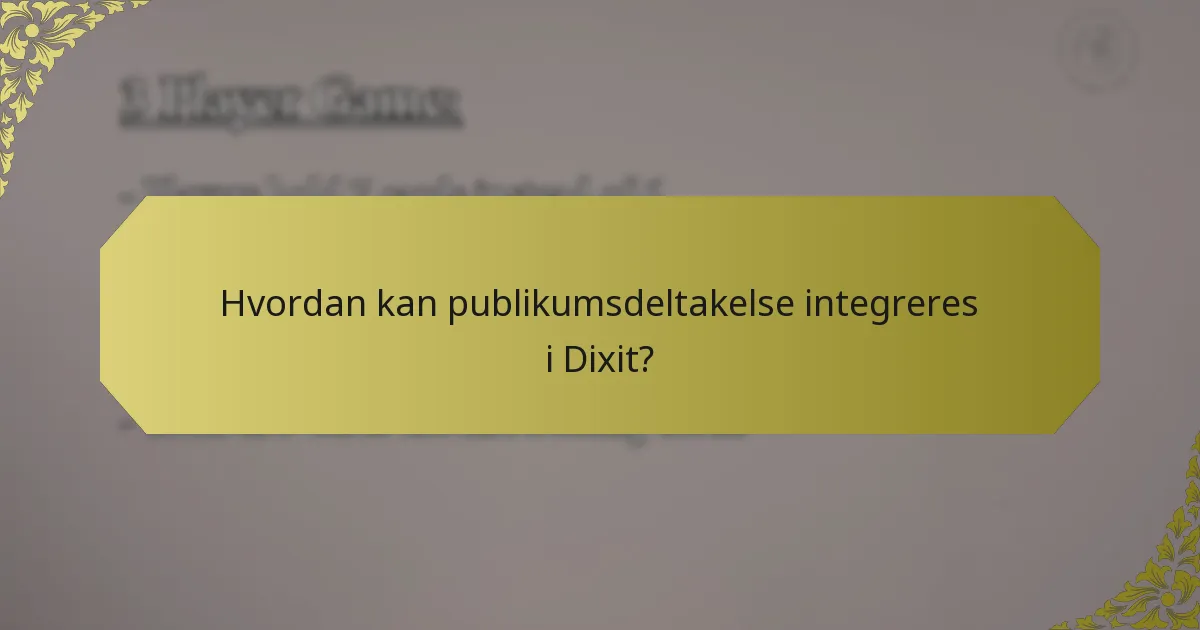 Hvordan kan publikumsdeltakelse integreres i Dixit?