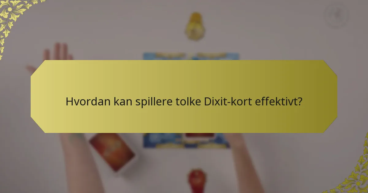 Hvordan kan spillere tolke Dixit-kort effektivt?