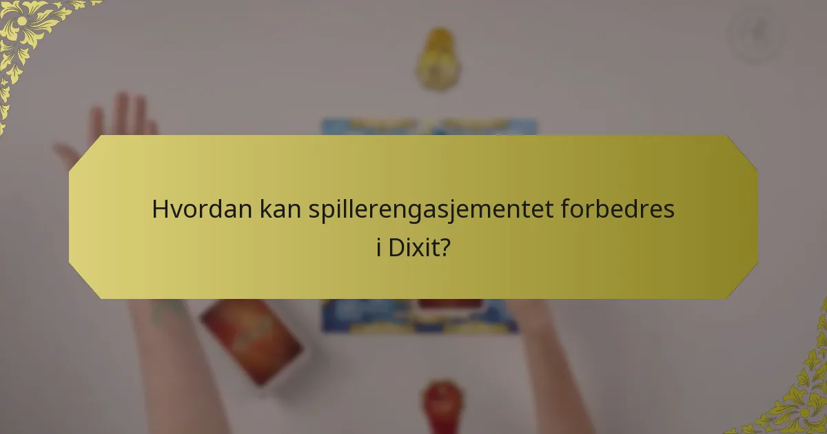 Hvordan kan spillerengasjementet forbedres i Dixit?