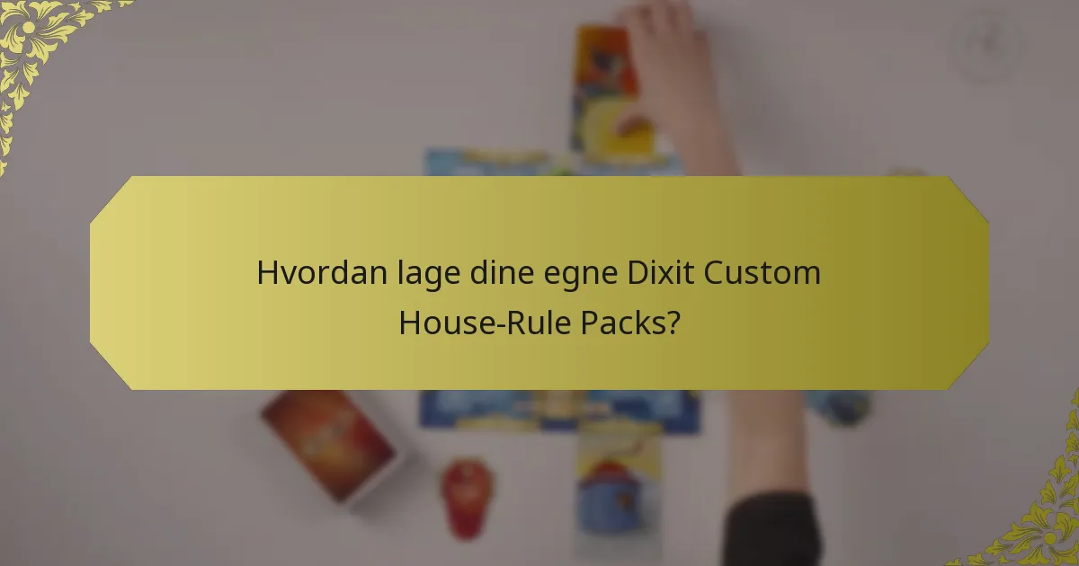 Hvordan lage dine egne Dixit Custom House-Rule Packs?