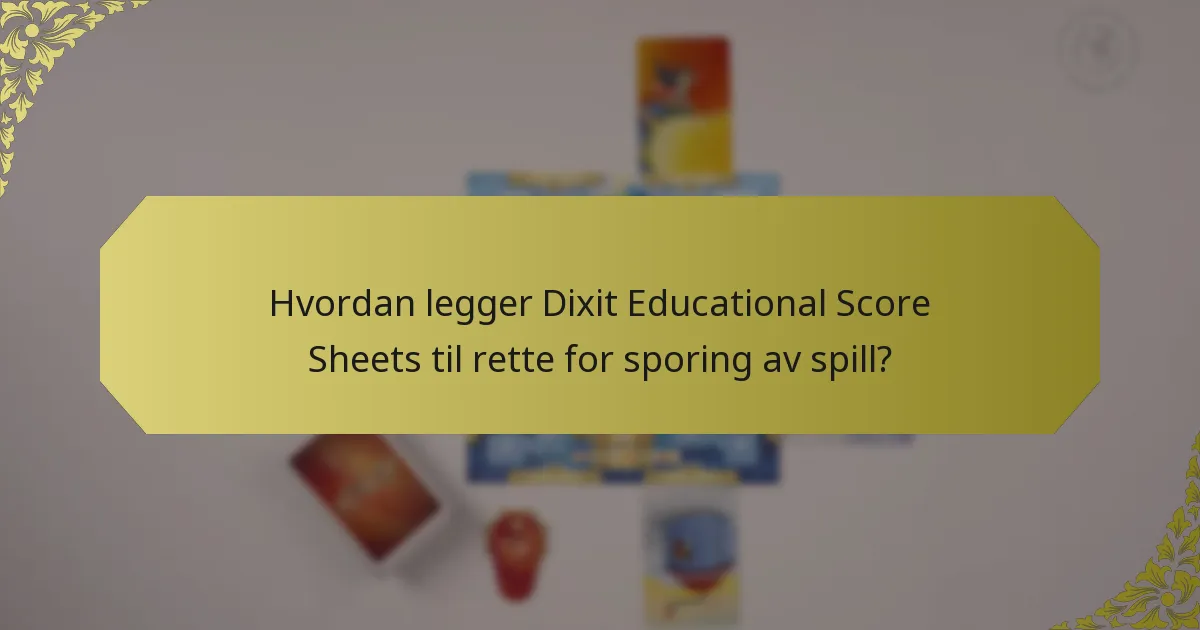 Hvordan legger Dixit Educational Score Sheets til rette for sporing av spill?
